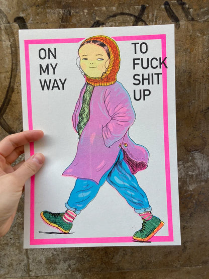 On My Way To Fuck Shit Up - A4 Risograph Poster