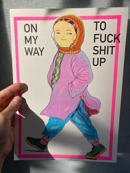 On My Way To Fuck Shit Up - A4 Risograph Poster