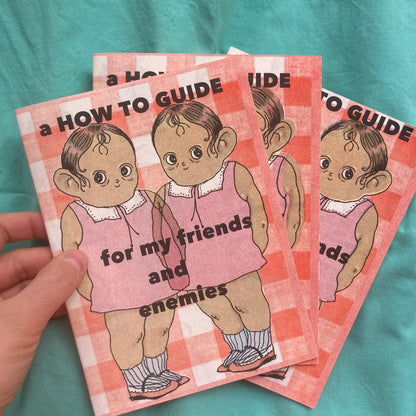 A HOW TO GUIDE FOR MY FRIENDS AND ENEMIES - Risograph Zine